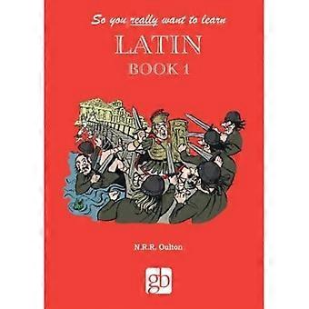 Du willst also wirklich Latein lernen Buch 1: 1: Buch 1 (Also willst du wirklich Latein lernen)