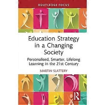 Bildungsstrategie in einer sich wandelnden Gesellschaft: Personalisiertes, intelligenteres, lebenslanges Lernen im 21. Jahrhundert (Routledge Advances in Sociology)