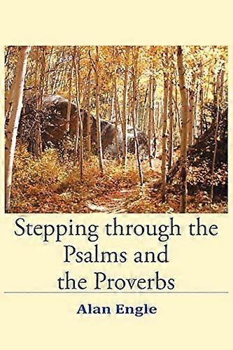 Stepping through the Psalms and the Proverbs