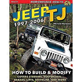 Jeep TJ 1997-2006: Wie man baut und modifiziert