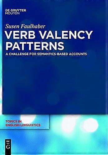 Verb Valency Patterns A Challenge for Semantics Based Accounts