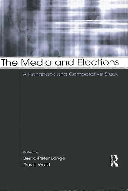 The Media And Elections A Handbook And Comparative Study - Taylor & Francis Ltd