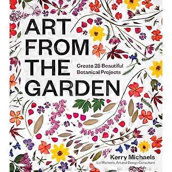 Kunst aus dem Garten: 25 wunderschöne botanische Projekte gestalten