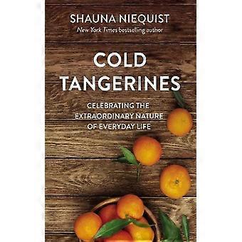 Tangerinas Geladas: Celebrando a Natureza Extraordinária da Vida Cotidiana - Shauna Niequist - Brochura - Livro em Inglês - Ciência, Medicina e Natureza