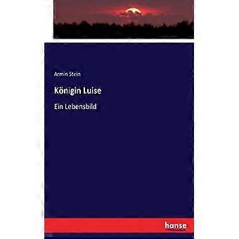 Knigin Luiseein Lebensbild - Armin Stein - Paperback - English Book - History