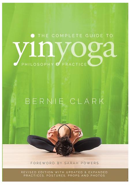 The Complete Guide To Yin Yoga by Bernie Clark Paperback Book