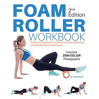 Foam Roller Workbook 2nd Edition A Step-by-step Guide To Stretching Streng - Knopf, Karl