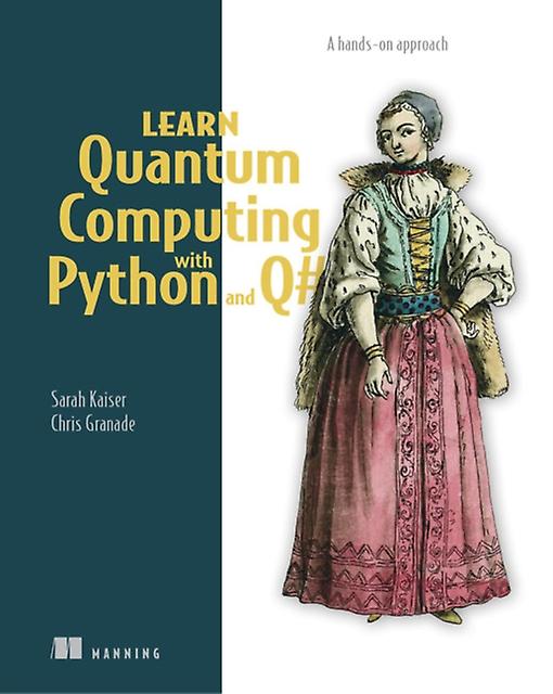 Opi kvanttilaskentaa Pythonilla ja Q:lla kirjoittanut Chris Granade Pehmeäkantinen kirja