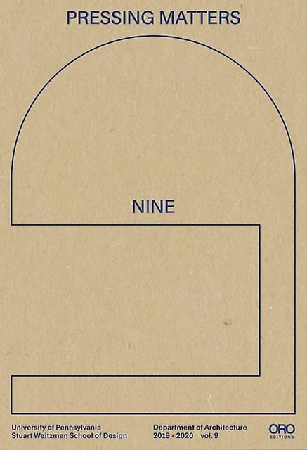 Pressing Matters 9 by The Department of Architecture at the University of Pennsylvania Stuart Weitzman School of Design Hardback Book