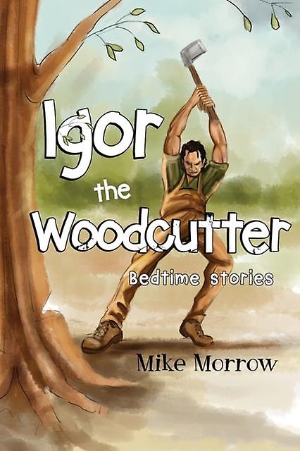 Igor The Woodcutter - Mike Morrow