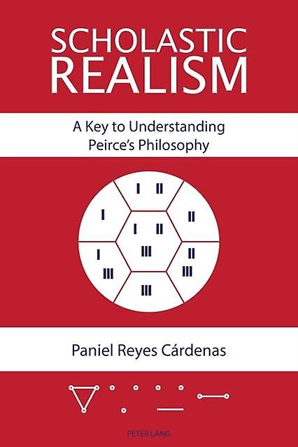 Scholastic Realism A Key To Understanding Peirces Philosophy by Paniel Reyes Crdenas Paperback Book