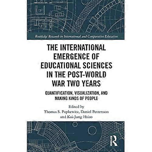 International Emergence of Educational Sciences in the Post-World War Two Years : Quantification, Visualization, and Making Kinds of People
