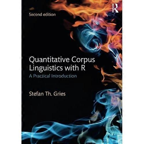 Quantitative Corpus Linguistics with R: A Practical Introduction