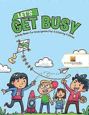 Lets Get Busy  Activity Books For Kindergarten  Vol 2  Coloring  Mazes