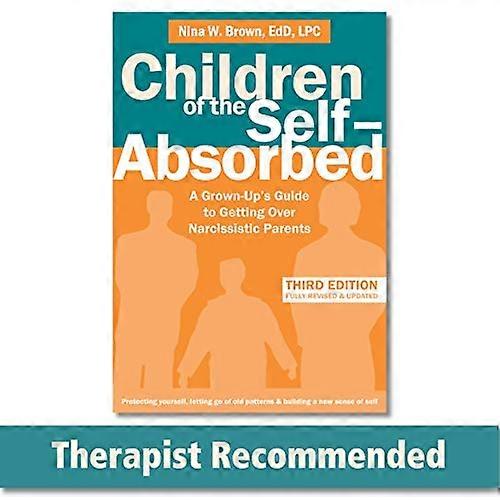 Children of the Self Absorbed: A Grown Ups Guide to Getting Over Narcissistic Parents