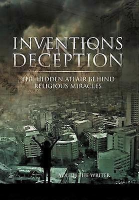 Inventions and Deception The Hidden Affair Behind Religious Miracles