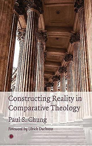 Constructing Reality In Comparative Theology - Paul S. Chung