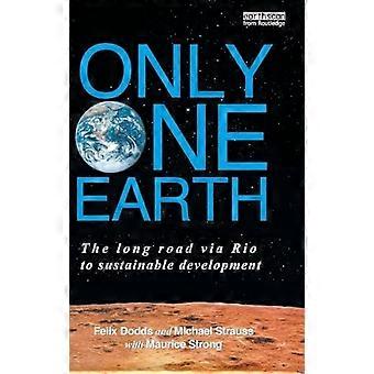 Only One Earth The Long Road Via Rio To Sustainable Development - Felix Dodds