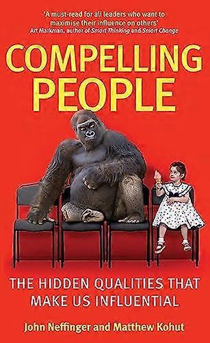 Compelling People: The Hidden Qualities That Make Us Influential
