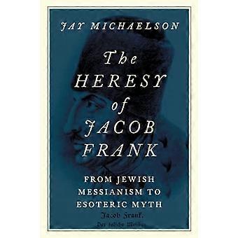 Jacob Franks kætteri: Fra jødisk messianisme til esoterisk myte