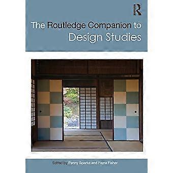 De Routledge Companion to Design Studies (Routledge Kunstgeschiedenis en Visual Studies Companions)