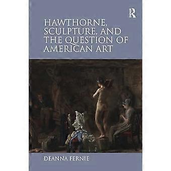 Hawthorne, beeldhouwkunst en de kwestie van de Amerikaanse kunst