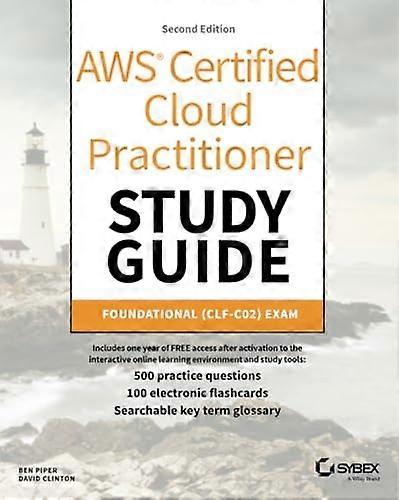 AWS Certified Cloud Practitioner Study Guide With 500 Practice Test Questions: Foundational (CLF-C02) Exam (Sybex Study Guide)