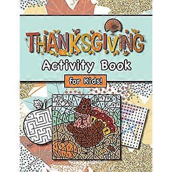 Thanksgiving-Aktivitätsbuch für Kinder (4–8 Jahre): Punkt-zu-Punkt-Bilder, Labyrinthe, Wortsuchrätsel, Ausmalbilder und vieles mehr! (Thanksgiving-Geschenk für Kinder, Enkelkinder)