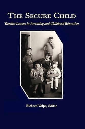 The Secure Child Timeless Lessons in Parenting