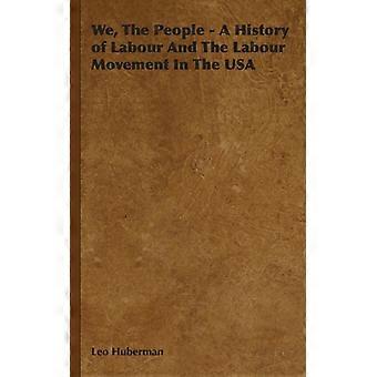 We The People - A History Of Labour And The Labour Movement In The Usa - Leo Huberman - Hardcover - English Book - History