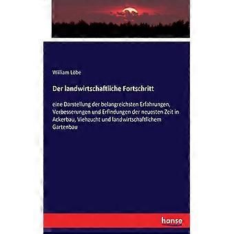 Der Landwirtschaftliche Fortschritteine Darstellung Der Belangreichsten Erfahrun - William Lbe - Paperback - English Book - History