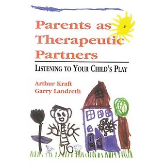 I genitori come partner terapeutici: state ascoltando il gioco dei vostri figli? - Arthur Kraft