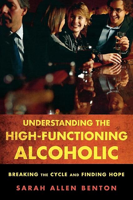 Understanding The Highfunctioning Alcoholic by Sarah Allen Benton Paperback Book