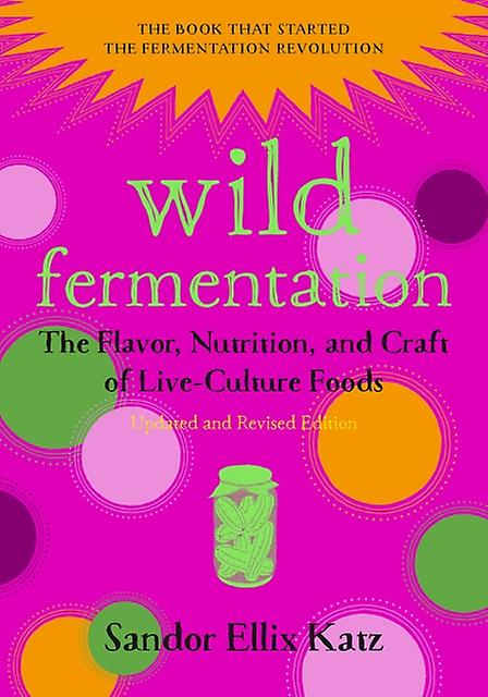 Wild Fermentation by Sandor Ellix Katz Paperback