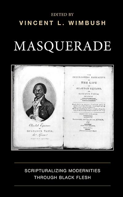 Masquerade Scripturalizing Modernities Through Black Flesh - Bloomsbury Publishing PLC
