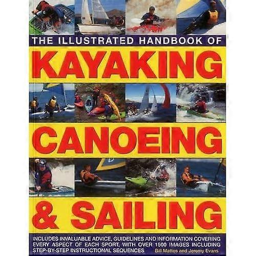 The Illustrated Handbook of Kayaking, Canoeing & Sailing: Includes Invaluable Advice, Guidelines and Information...