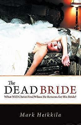 The Dead Bride What Will Christ Find When He Returns for His Bride