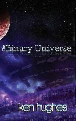 THE BINARY UNIVERSE A Theory of Time