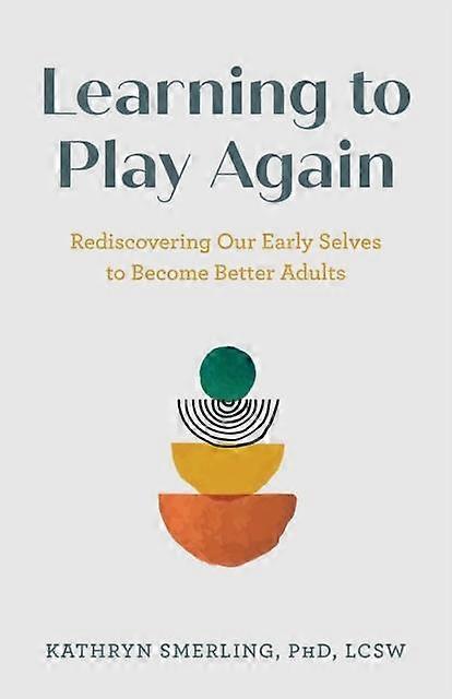 Learning To Play Again by Smerling & PhD & LCSW & Kathryn Hardback Book