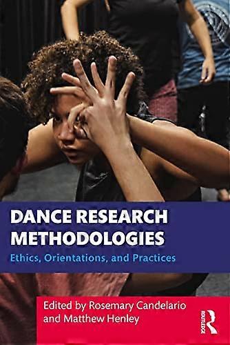 Dance Research Methodologies: Ethics Orientations and Practices
