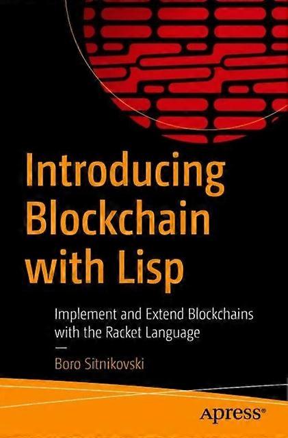 Introducing Blockchain With Lisp Implement And Extend Blockchains With The Racke - Boro Sitnikovski