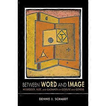 Between Word and Image Heidegger Klee and Gadamer on Gesture and Genesis