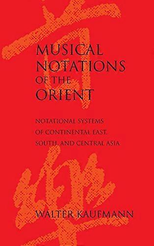 Musical Notations of the Orient: Notational Systems of Continental East South and Central Asia
