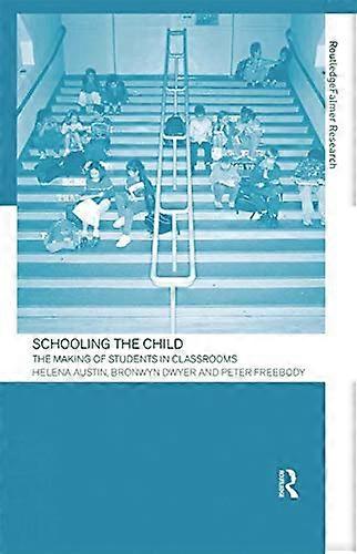 Schooling the Child: The Making of Students in Classrooms