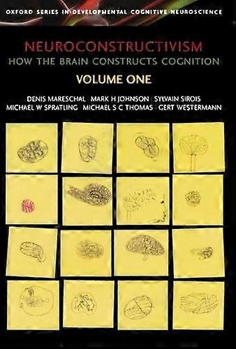 Neuroconstructivism - I: How the brain constructs cognition (Developmental Cognitive Neuroscience)
