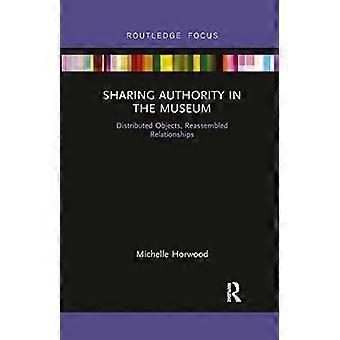 Sharing Authority im Museum: Verteilte Objekte, neu zusammengesetzte Beziehungen (Museen im Fokus)