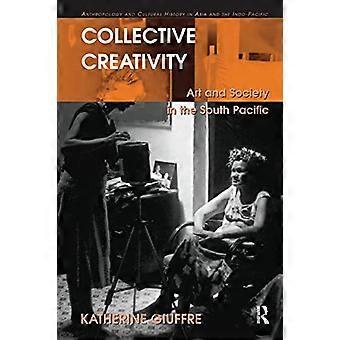 Kollektive Kreativität: Kunst und Gesellschaft im Südpazifik (Anthropologie und Kulturgeschichte in Asien und im Indopazifik)