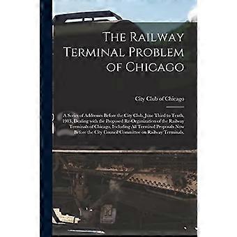 Das Problem des Bahnhofs in Chicago; eine Reihe von Reden vor dem City Club vom 3. bis 10. Juni 1913, die sich mit der vorgeschlagenen Reorganisation befassen