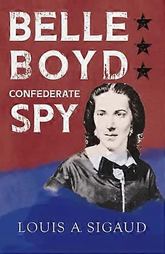 Belle Boyd - Confederate Spy
