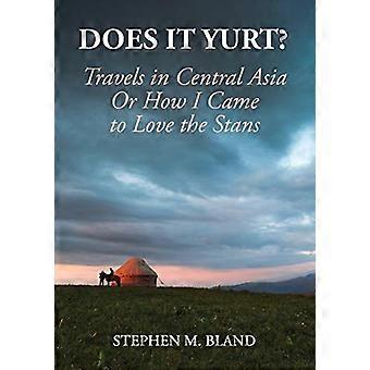 Is het Yurt? Reizen in - Centraal-Azië of hoe ik - Kwam om van de Stans te houden